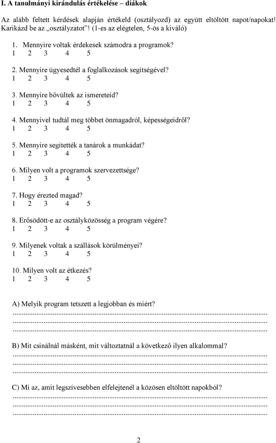 Mennyivel tudtál meg többet önmagadról, képességeidről? 5. Mennyire segítették a tanárok a munkádat? 6. Milyen volt a programok szervezettsége? 7. Hogy érezted magad? 8.
