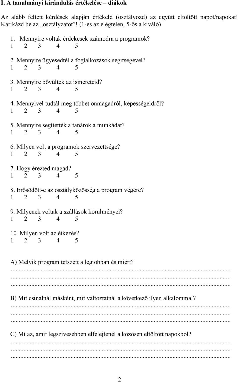 Mennyivel tudtál meg többet önmagadról, képességeidről? 5. Mennyire segítették a tanárok a munkádat? 6. Milyen volt a programok szervezettsége? 7. Hogy érezted magad? 8.