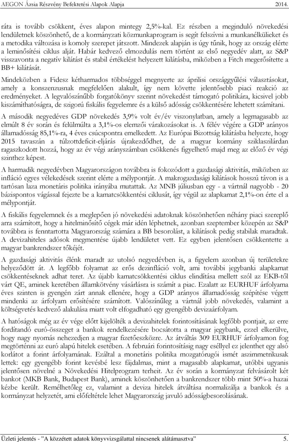 Mindezek alapján is úgy tűnik, hogy az ország elérte a leminősítési ciklus alját.