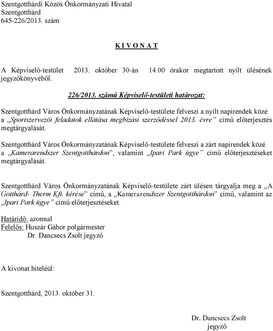 szerződéssel 2013. évre című előterjesztés megtárgyalását.