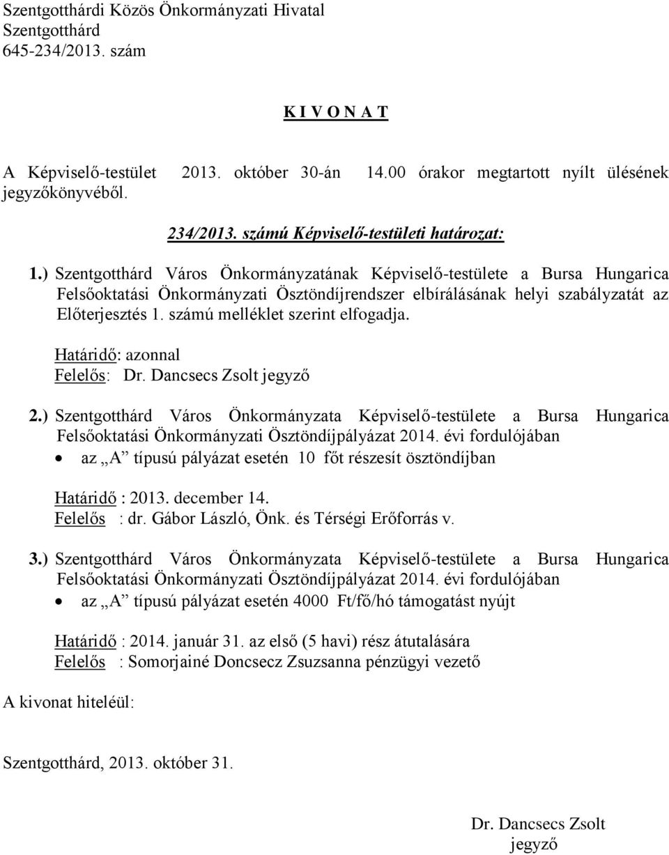 Határidő: azonnal Felelős: 2.) Város Önkormányzata Képviselő-testülete a Bursa Hungarica Felsőoktatási Önkormányzati Ösztöndíjpályázat 2014.