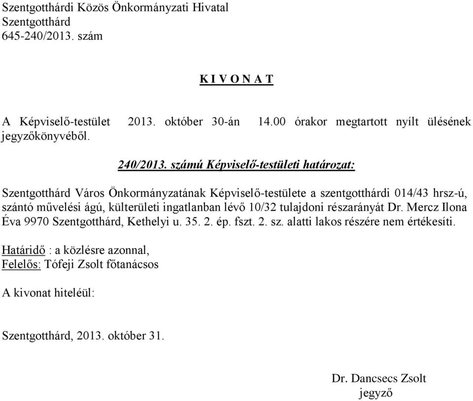 014/43 hrsz-ú, szántó művelési ágú, külterületi ingatlanban lévő 10/32 tulajdoni részarányát Dr.