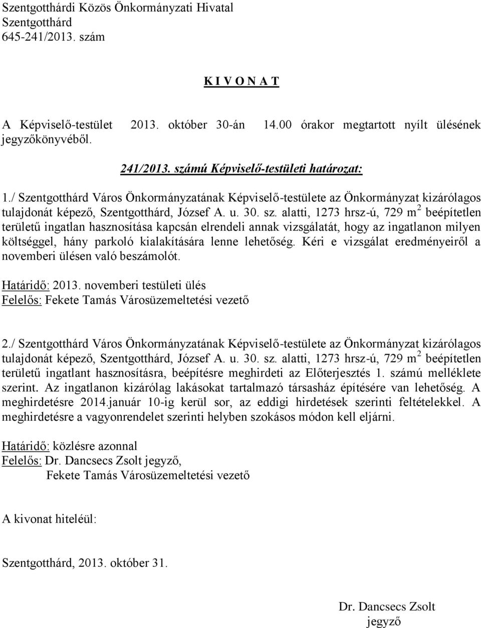 mú Képviselő-testületi határozat: 1./ Város Önkormányzatának Képviselő-testülete az Önkormányzat kizárólagos tulajdonát képező,, József A. u. 30. sz.