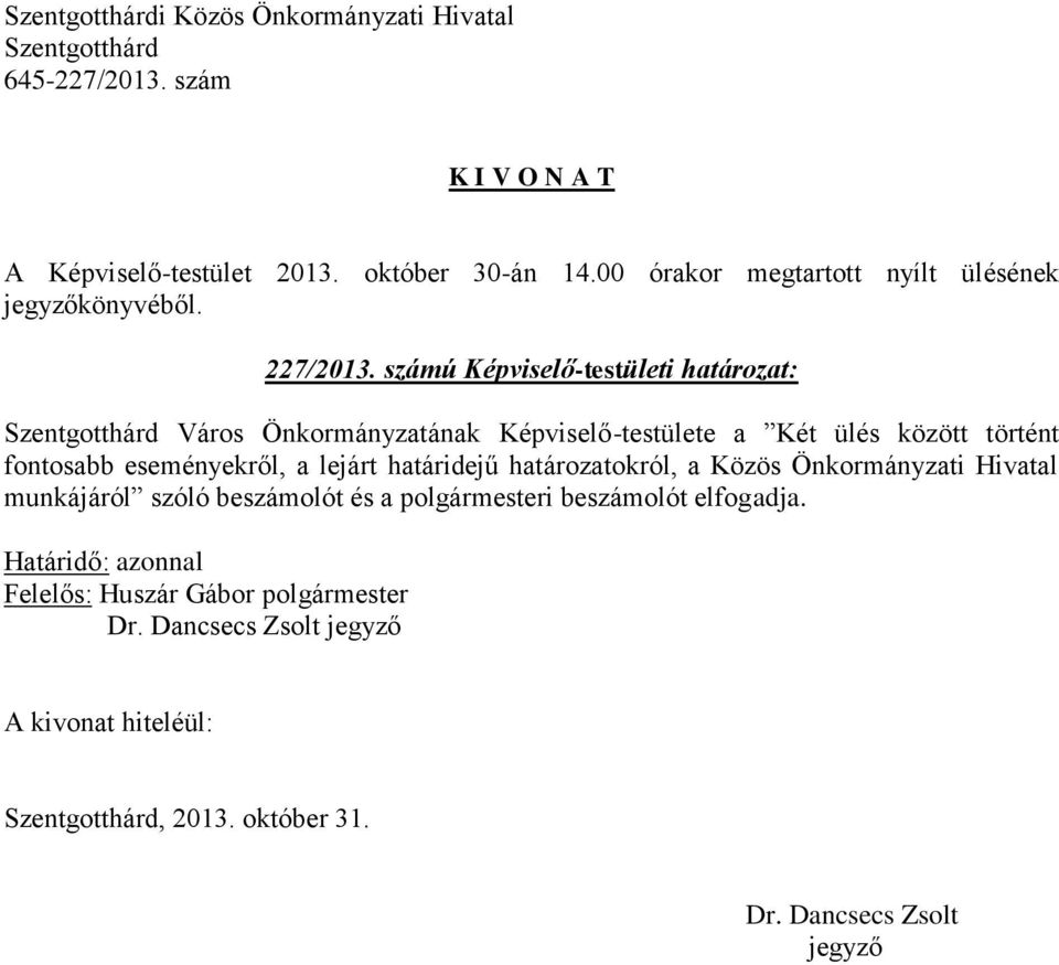 ülés között történt fontosabb eseményekről, a lejárt határidejű határozatokról, a Közös