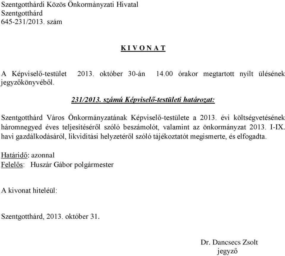 évi költségvetésének háromnegyed éves teljesítéséről szóló beszámolót, valamint az