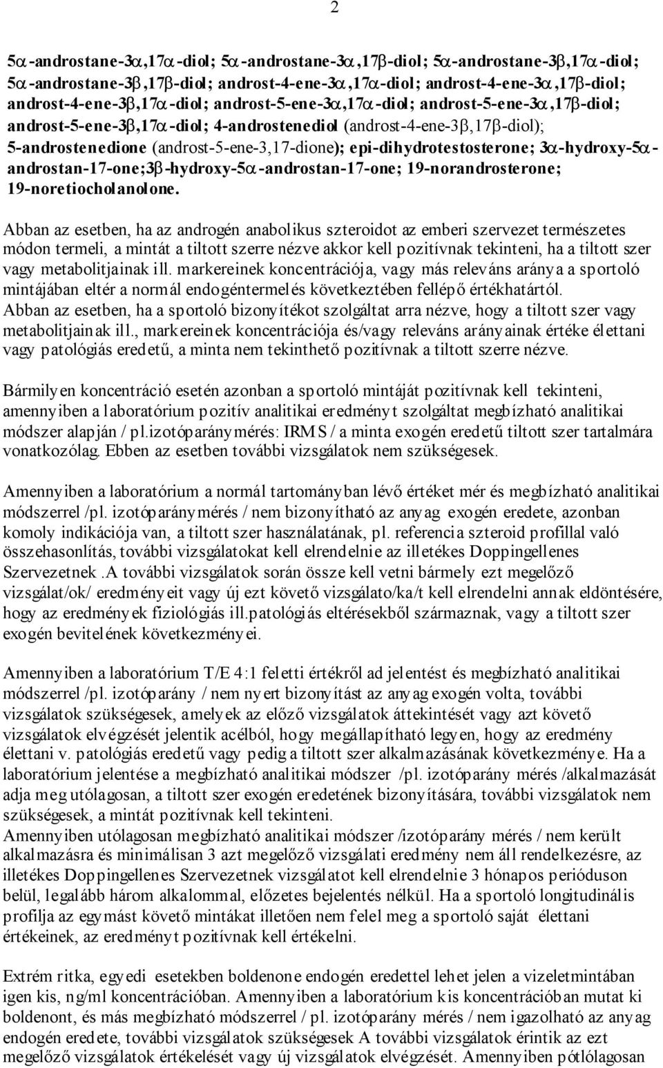 3α-hydroxy-5αandrostan-17-one;3β-hydroxy-5α-androstan-17-one; 19-norandrosterone; 19-noretiocholanolone.