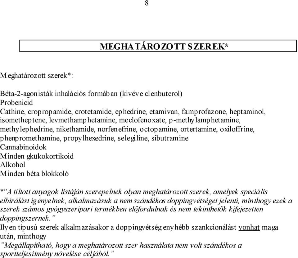 sibutramine Cannabinoidok Minden gkükokortikoid Alkohol Minden béta blokkoló * A tiltott anyagok listáján szerepelnek olyan meghatározott szerek, amelyek speciális elbírálást igényelnek, alkalmazásuk