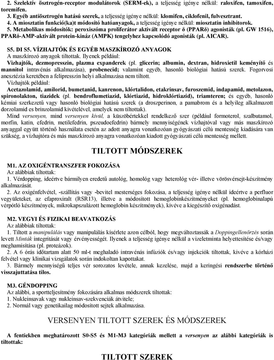 5. Metabolikus módosítók: peroxiszóma proliferátor aktivált receptor δ (PPARδ) agonisták (pl. GW 1516), PPARδ-AMP-aktivált protein-kináz (AMPK) tengelyhez kapcsolódó agonisták (pl. AICAR). S5. DI S5.