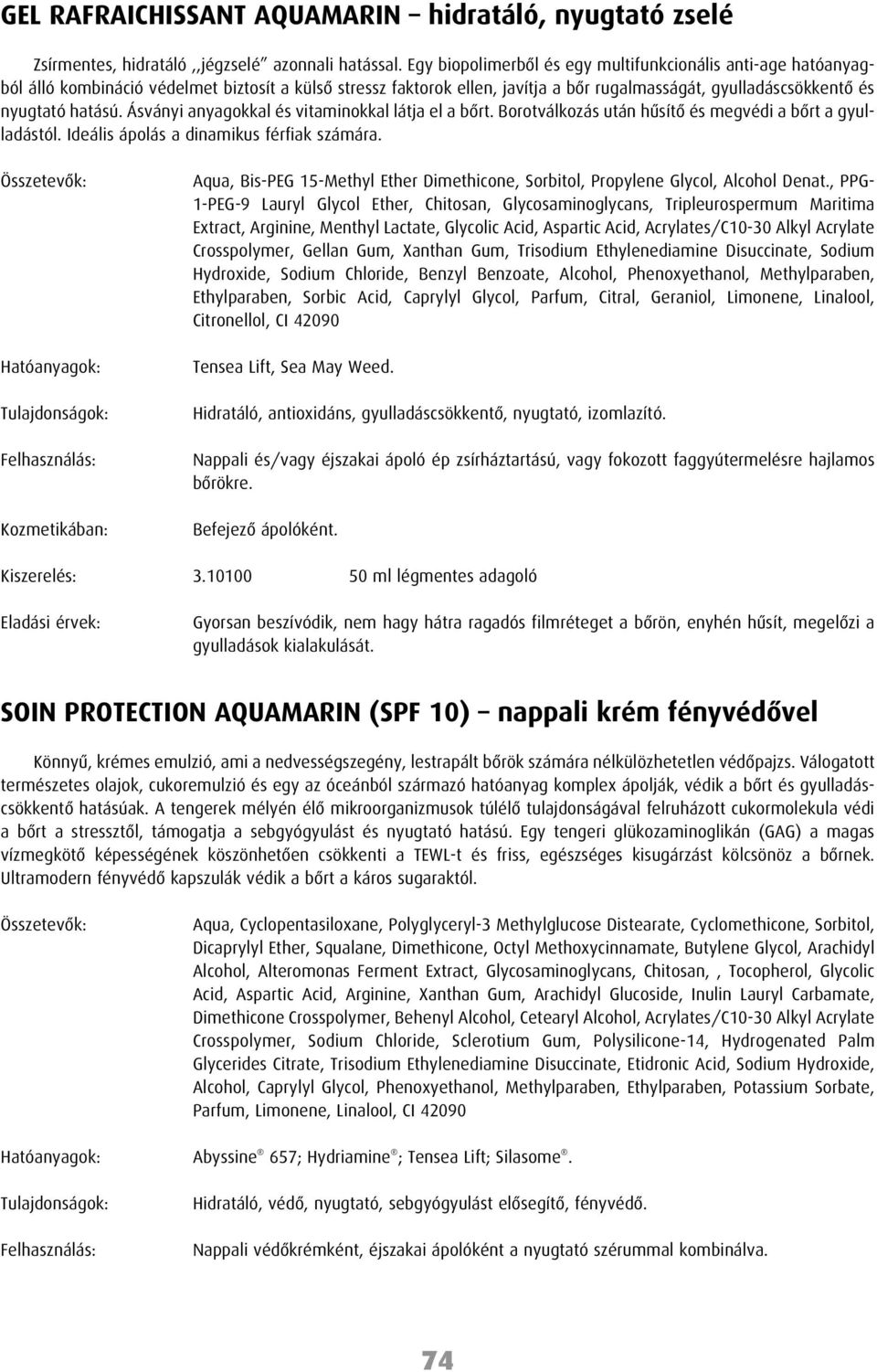 Ásványi anyagokkal és vitaminokkal látja el a bõrt. Borotválkozás után hûsítõ és megvédi a bõrt a gyulladástól. Ideális ápolás a dinamikus férfiak számára.