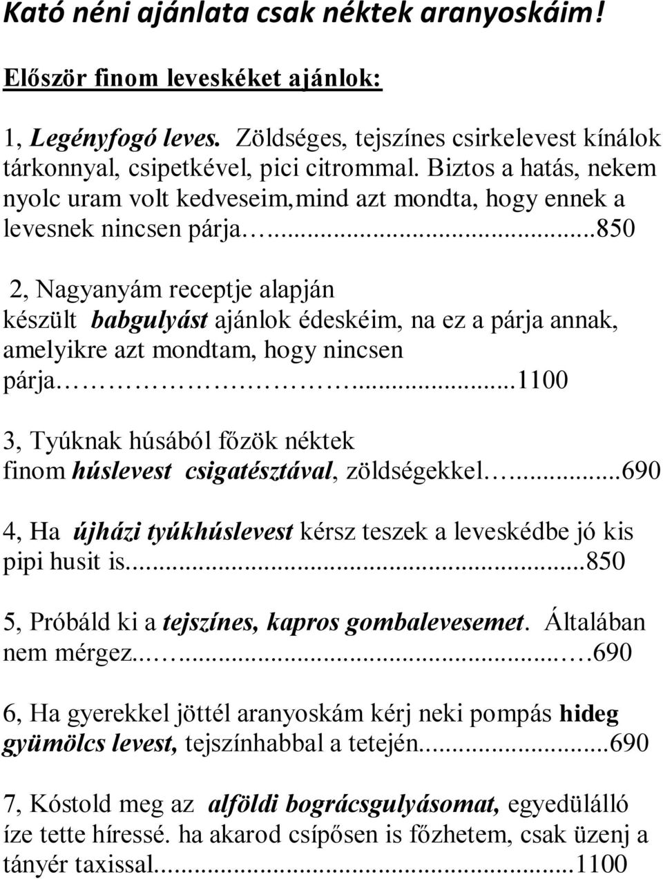 ..850 2, Nagyanyám receptje alapján készült babgulyást ajánlok édeskéim, na ez a párja annak, amelyikre azt mondtam, hogy nincsen párja.