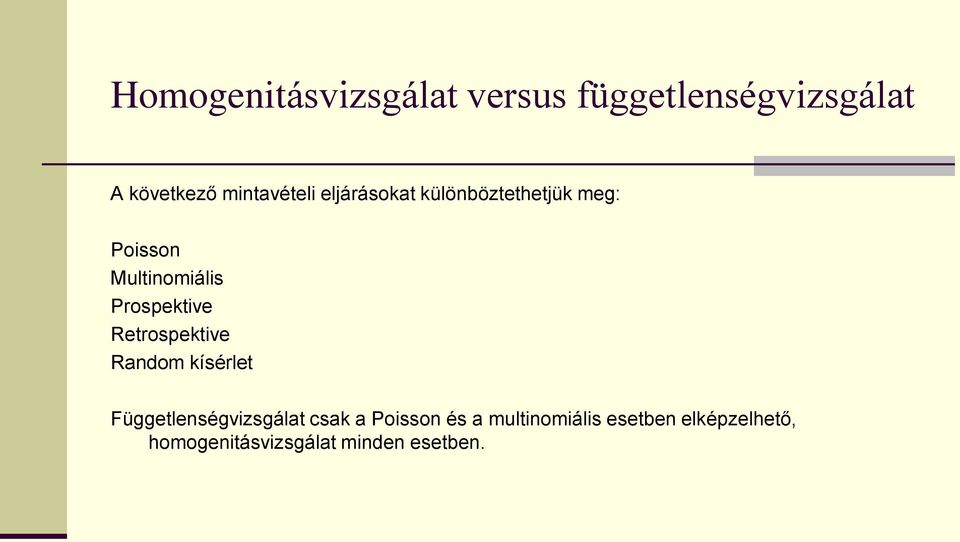 Prospektive Retrospektive Random kísérlet Függetlenségvizsgálat csak a