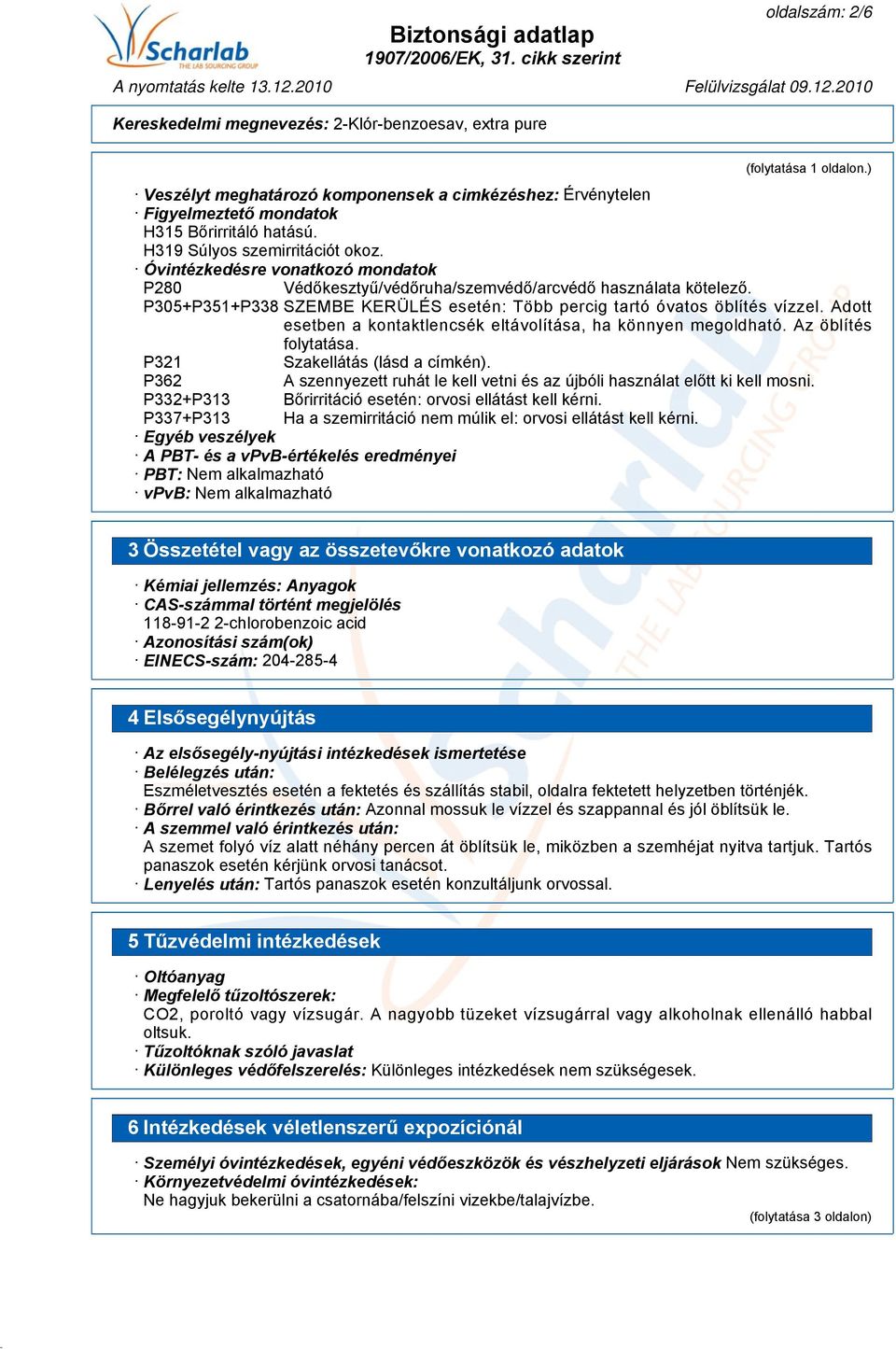 Adott esetben a kontaktlencsék eltávolítása, ha könnyen megoldható. Az öblítés folytatása. P321 Szakellátás (lásd a címkén).