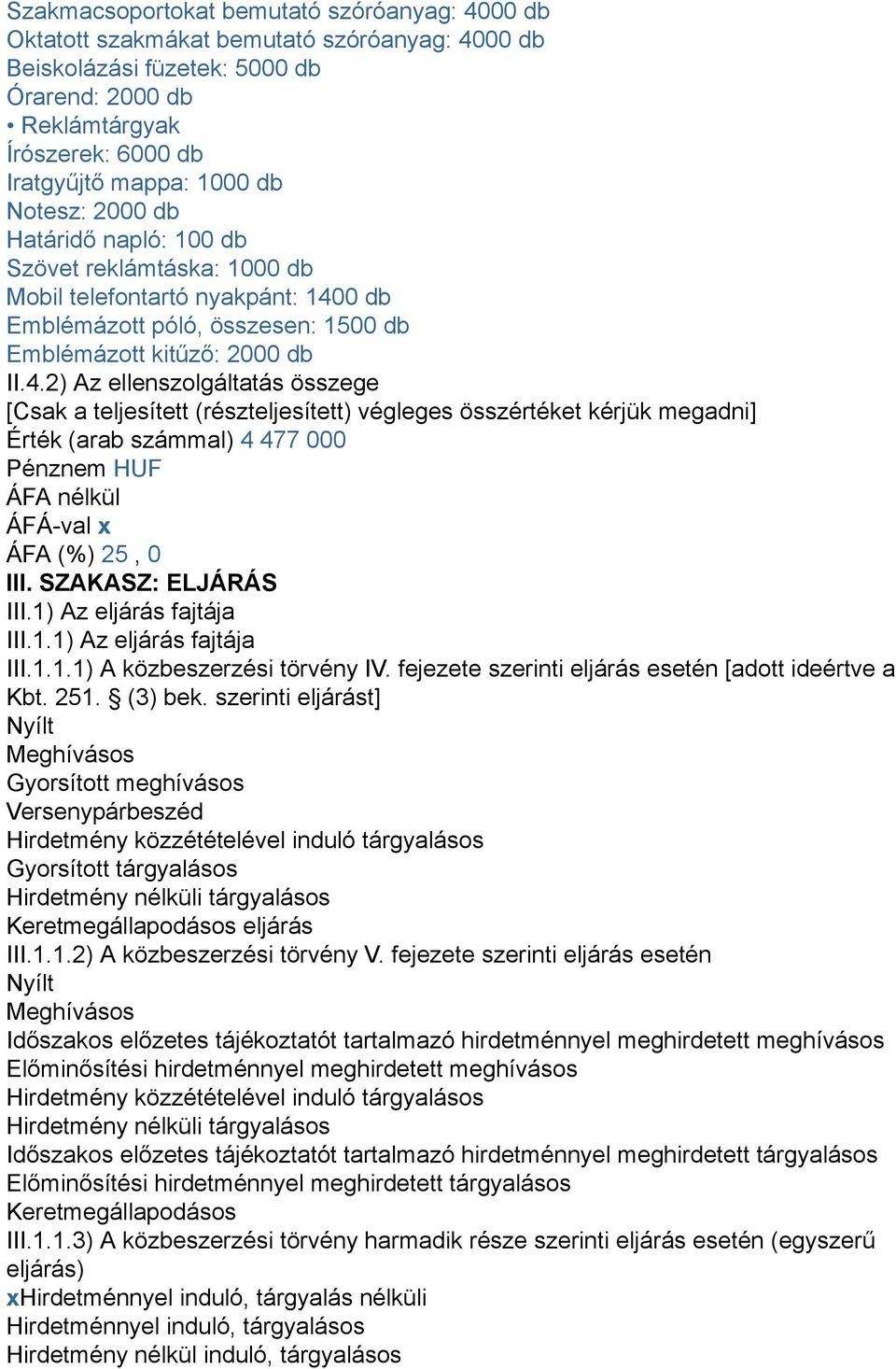 0 db Emblémázott póló, összesen: 1500 db Emblémázott kitűző: 2000 db II.4.