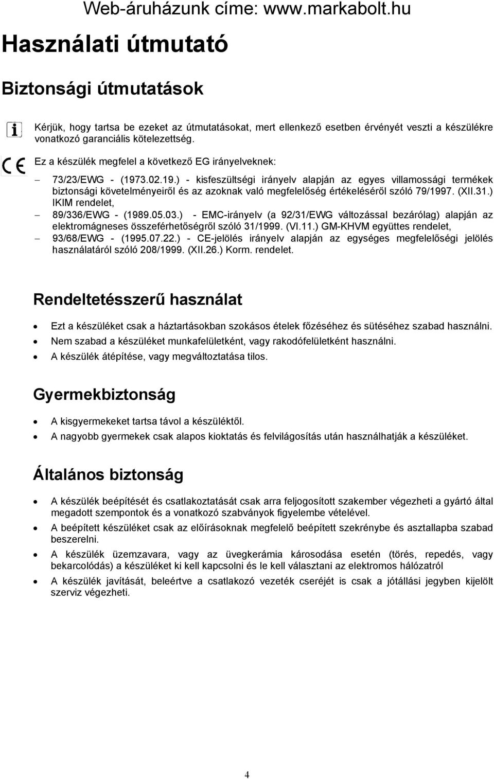 3.02.19.) - kisfeszültségi irányelv alapján az egyes villamossági termékek biztonsági követelményeiről és az azoknak való megfelelőség értékeléséről szóló 79/1997. (XII.31.