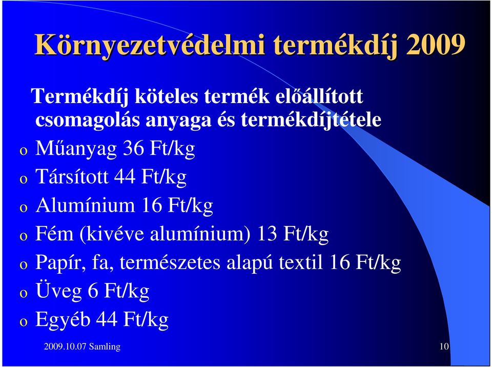 16 Ft/kg o Fém (kivéve alumínium) 13 Ft/kg o Papír, fa, természetes