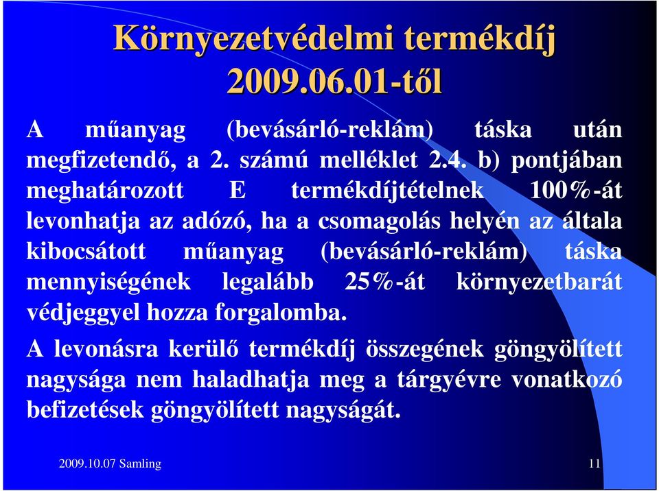 mőanyag (bevásárló-reklám) táska mennyiségének legalább 25%-át környezetbarát védjeggyel hozza forgalomba.