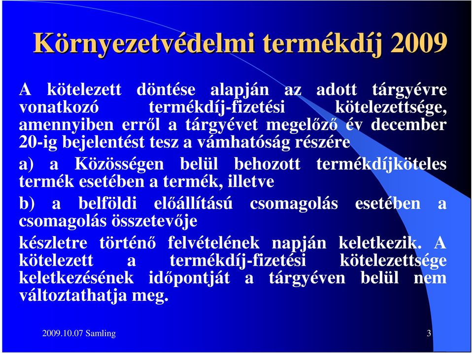 illetve b) a belföldi elıállítású csomagolás esetében a csomagolás összetevıje készletre történı felvételének napján keletkezik.