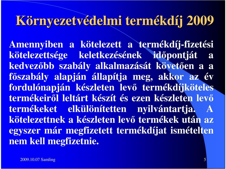 termékdíjköteles termékeirıl leltárt készít és ezen készleten levı termékeket elkülönítetten nyilvántartja.