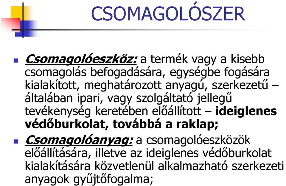 keretében előállított ideiglenes védőburkolat, továbbá a raklap; Csomagolóanyag: a csomagolóeszközök