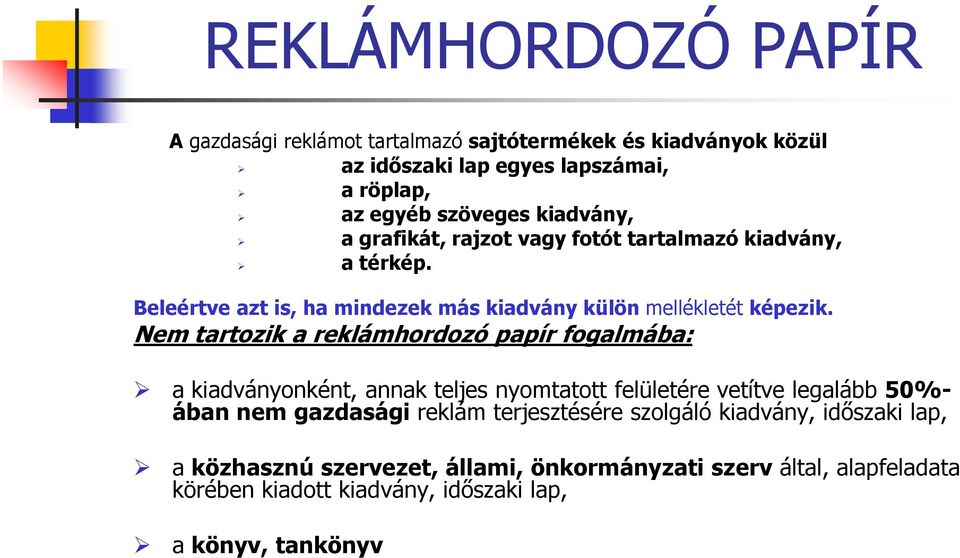 Nem tartozik a reklámhordozó papír fogalmába: a kiadványonként, annak teljes nyomtatott felületére vetítve legalább 50%- ában nem gazdasági reklám