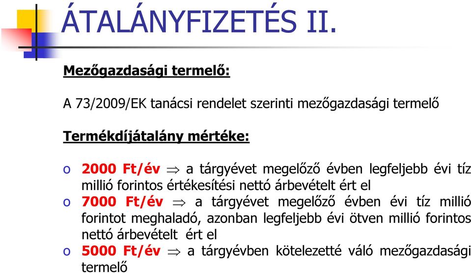 2000 Ft/év a tárgyévet megelőző évben legfeljebb évi tíz millió forintos értékesítési nettó árbevételt ért el o