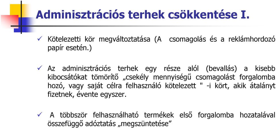 ) Az adminisztrációs terhek egy része alól (bevallás) a kisebb kibocsátókat tömörítő csekély mennyiségű