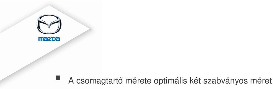 A más Mazdákban is alkalmazott vezet központú koncepció segítségével a sof r maximálisan kiaknázhatja az autó technikai tudását, miközben végig az útra koncentrál Stílusos analóg kijelz k középen