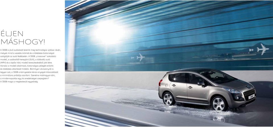 A 3008 crossover sokoldalú modell, a szabadidő-terepjáró (SUV), a többcélú autó (MPV) és a lejtős hátú modell keresztezéséből jött létre.