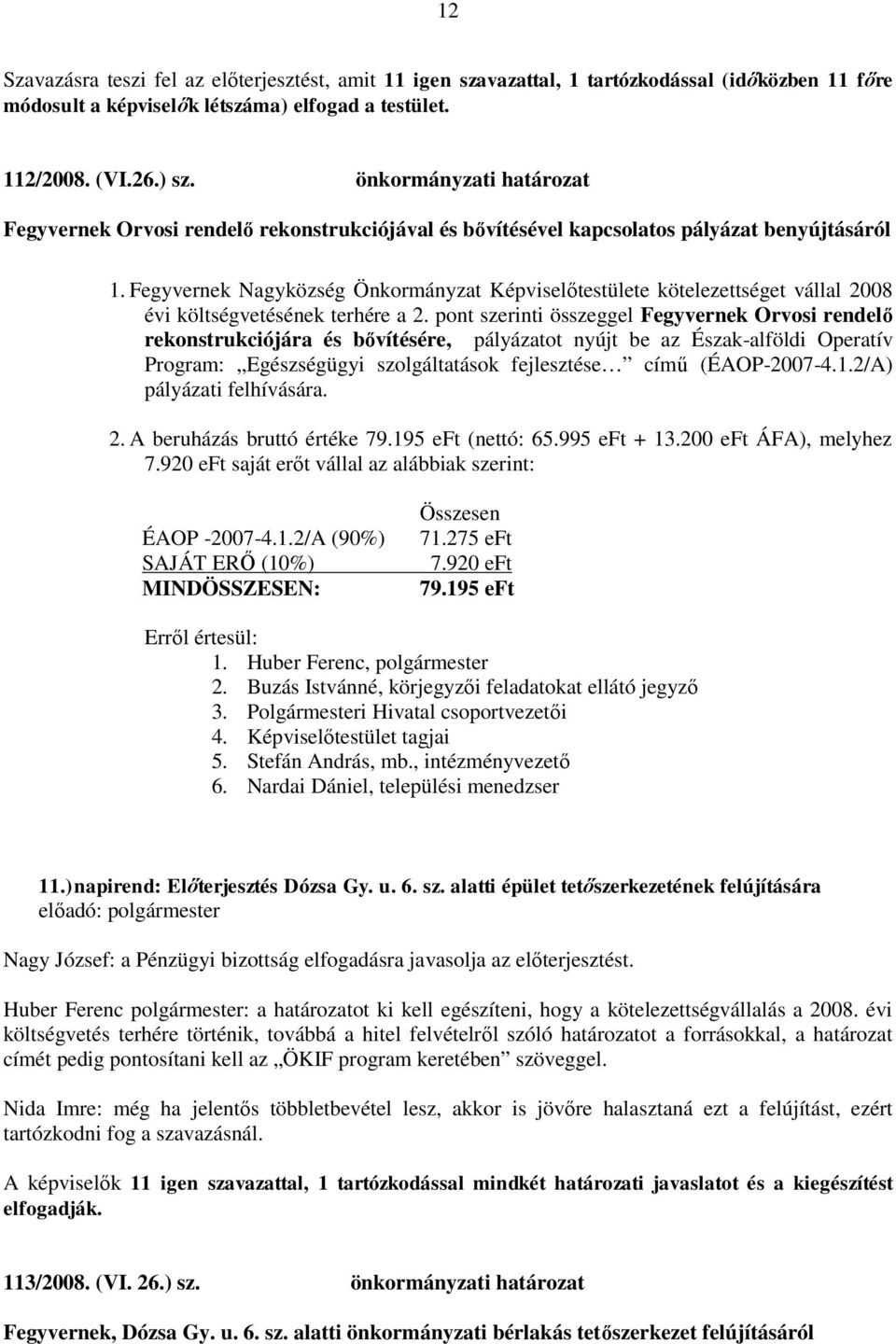 Fegyvernek Nagyközség Önkormányzat Képviselőtestülete kötelezettséget vállal 2008 évi költségvetésének terhére a 2.