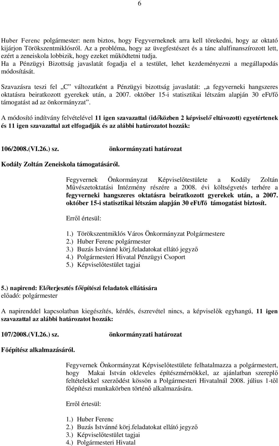 Ha a Pénzügyi Bizottság javaslatát fogadja el a testület, lehet kezdeményezni a megállapodás módosítását.