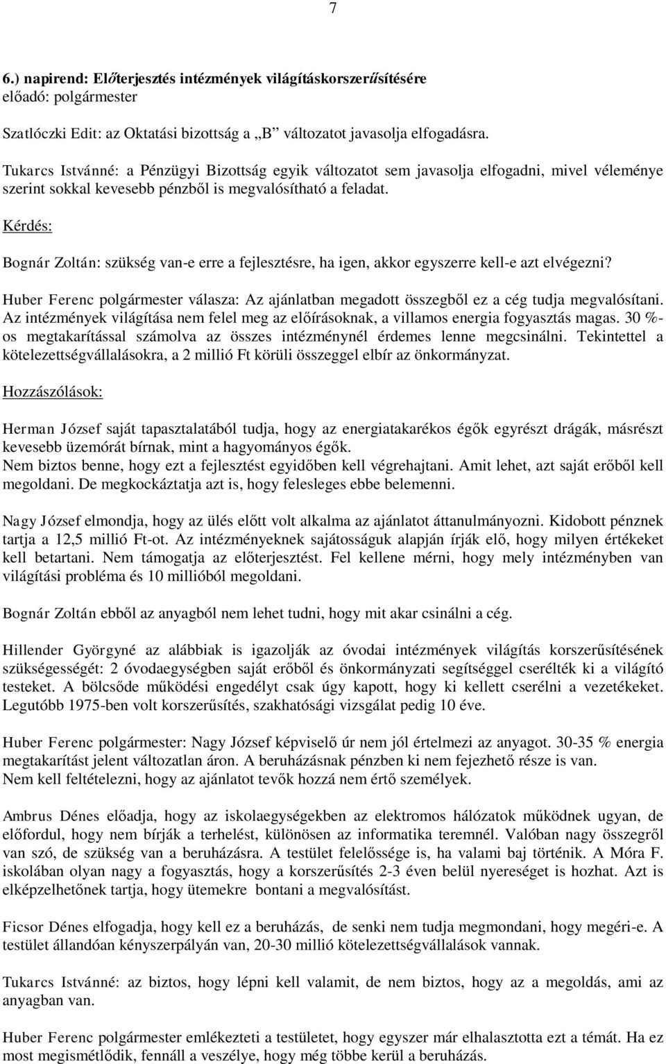 Kérdés: Bognár Zoltán: szükség van-e erre a fejlesztésre, ha igen, akkor egyszerre kell-e azt elvégezni?