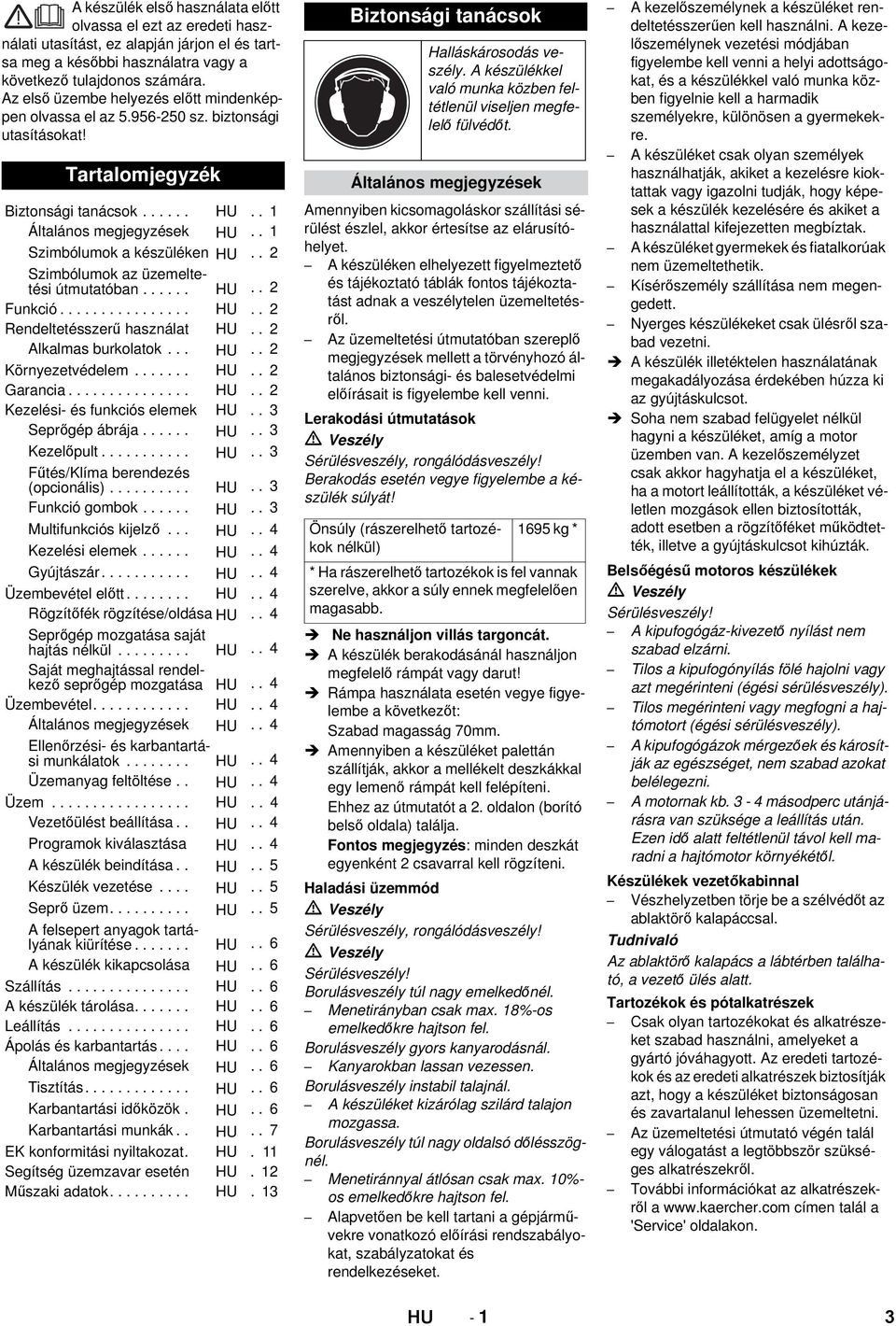 . 1 Szimbólumok a készüléken HU.. 2 Szimbólumok az üzemeltetési útmutatóban...... HU.. 2 Funkció................ HU.. 2 Rendeltetésszerű használat HU.. 2 Alkalmas burkolatok... HU.. 2 Környezetvédelem.
