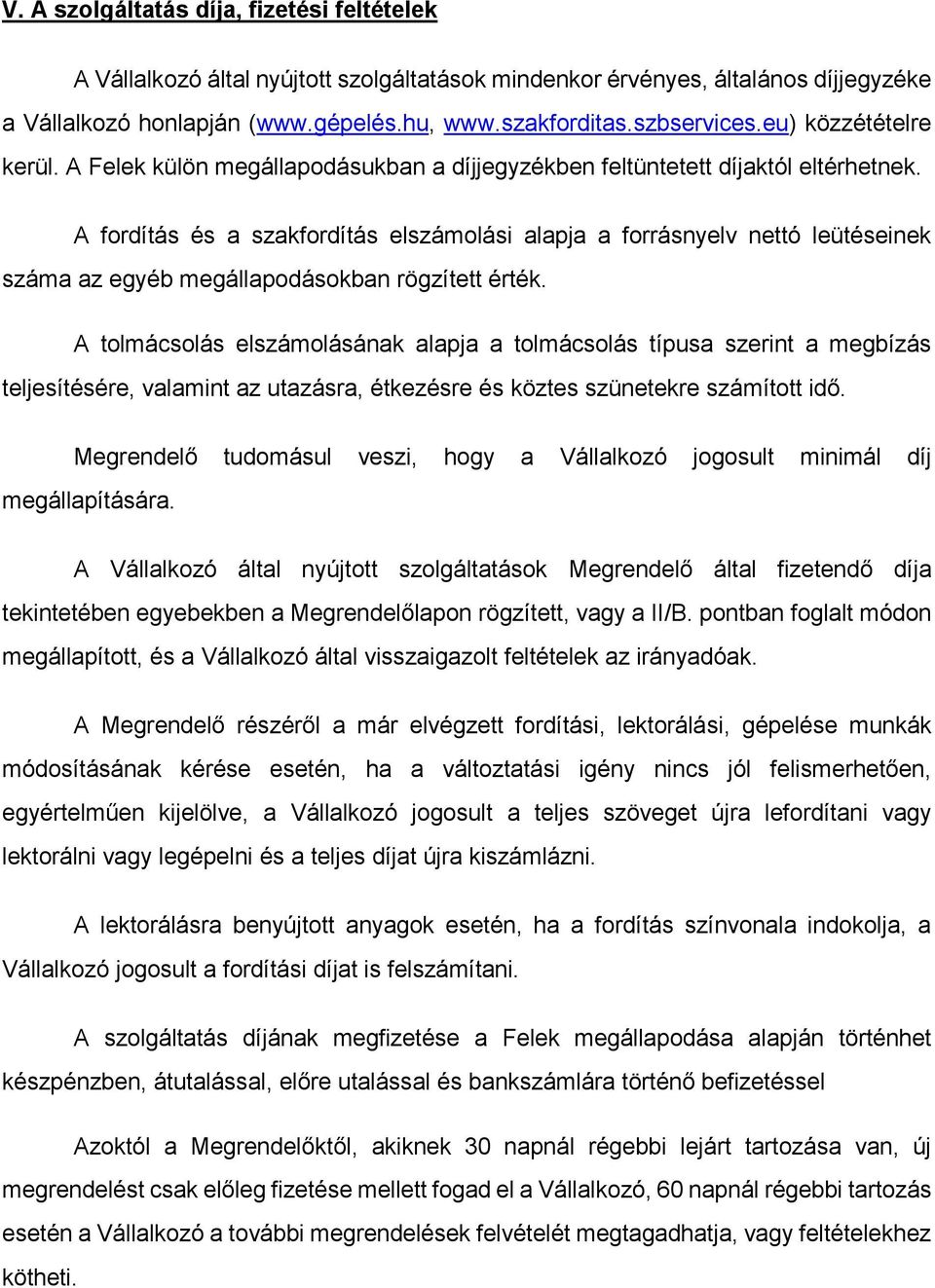 A fordítás és a szakfordítás elszámolási alapja a forrásnyelv nettó leütéseinek száma az egyéb megállapodásokban rögzített érték.