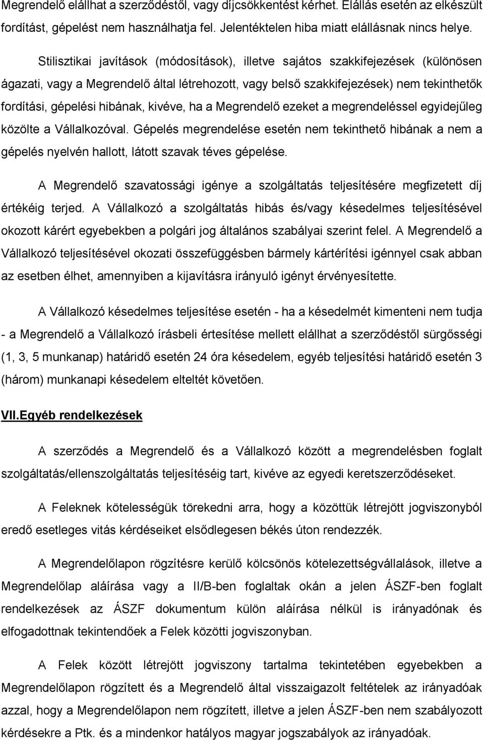 kivéve, ha a Megrendelő ezeket a megrendeléssel egyidejűleg közölte a Vállalkozóval. Gépelés megrendelése esetén nem tekinthető hibának a nem a gépelés nyelvén hallott, látott szavak téves gépelése.