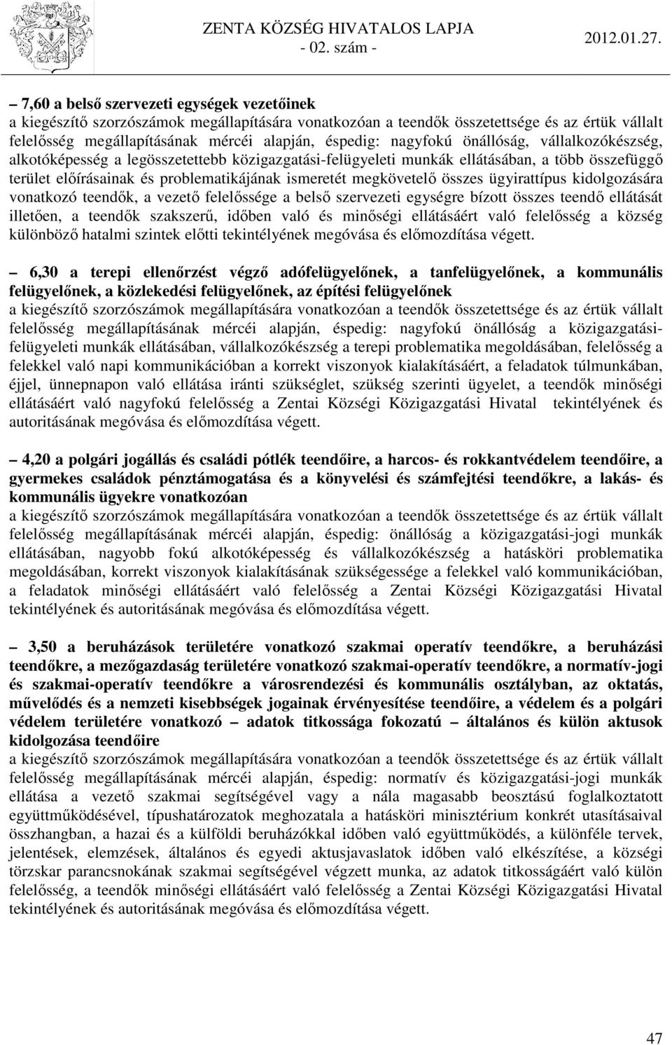 egységre bízott összes teendő ellátását illetően, a teendők szakszerű, időben való és minőségi ellátásáért való felelősség a község különböző hatalmi szintek előtti tekintélyének megóvása és