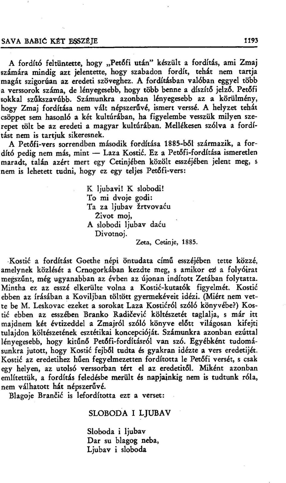 A fordításban valóban eggyel több a verssorok száma, de lényegesebb, hogy több benne a díszít đ jelző. Petđfi sokkal szűkszavúbb.