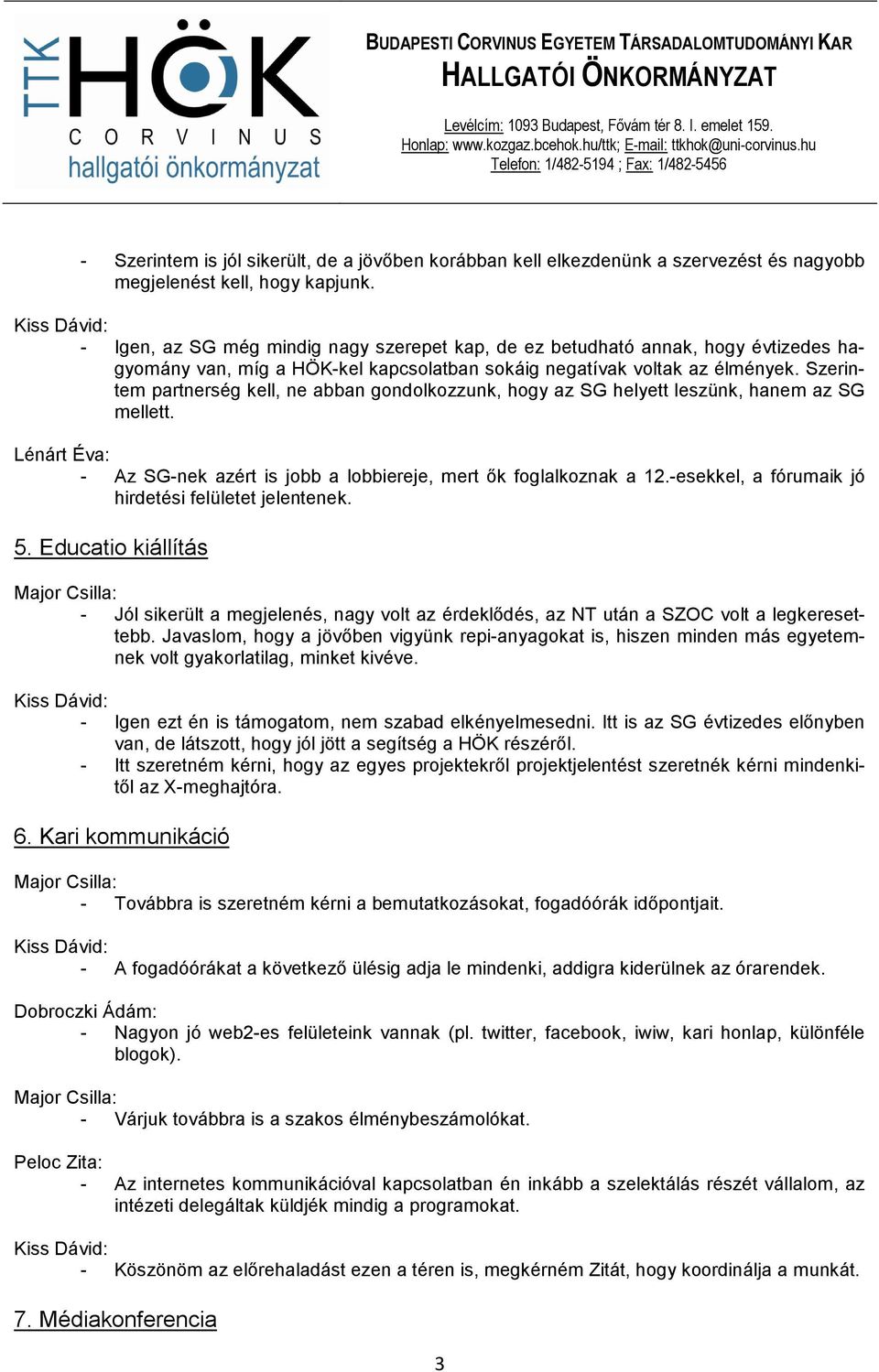 Szerintem partnerség kell, ne abban gondolkozzunk, hogy az SG helyett leszünk, hanem az SG mellett. - Az SG-nek azért is jobb a lobbiereje, mert ık foglalkoznak a 12.