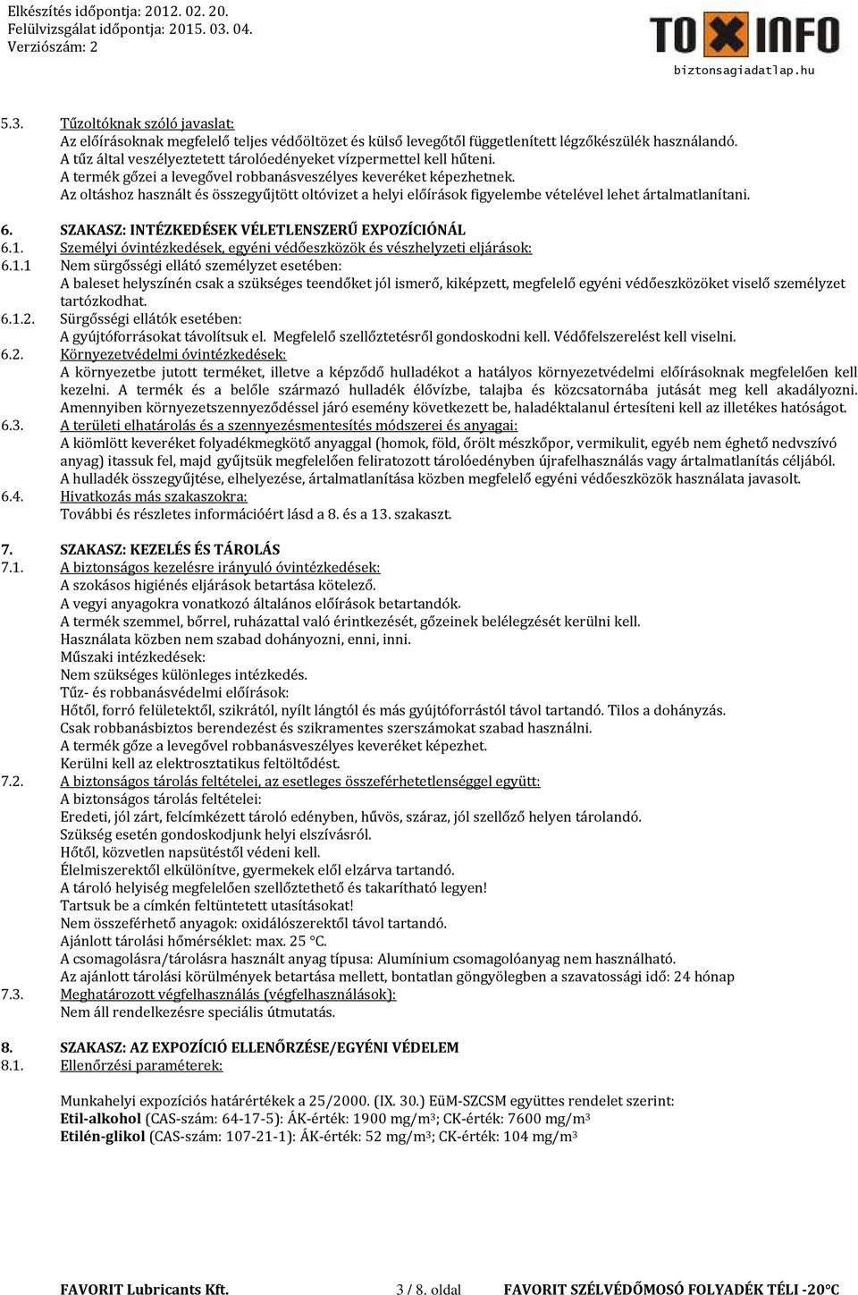Az oltáshoz használt és összegyűjtött oltóvizet a helyi előírások figyelembe vételével lehet ártalmatlanítani. 6. SZAKASZ: INTÉZKEDÉSEK VÉLETLENSZERŰ EXPOZÍCIÓNÁL 6.1.