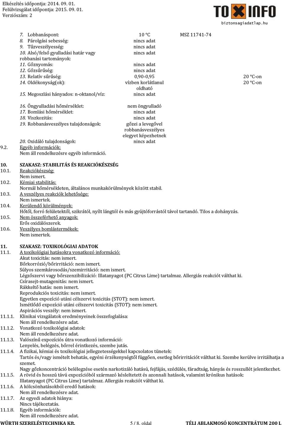 Öngyulladási hőmérséklet: nem öngyulladó 17. Bomlási hőmérséklet: nincs adat 18. Viszkozitás: nincs adat 19.