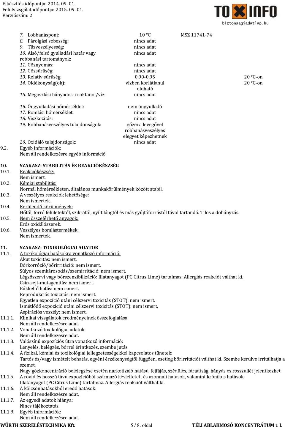 Öngyulladási hőmérséklet: nem öngyulladó 17. Bomlási hőmérséklet: nincs adat 18. Viszkozitás: nincs adat 19.