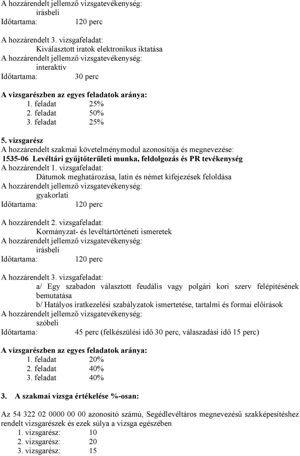 vizsgafeladat: Dátumok meghatározása, latin és német kifejezések feloldása gyakorlati Időtartama: 120 perc A hozzárendelt 2.