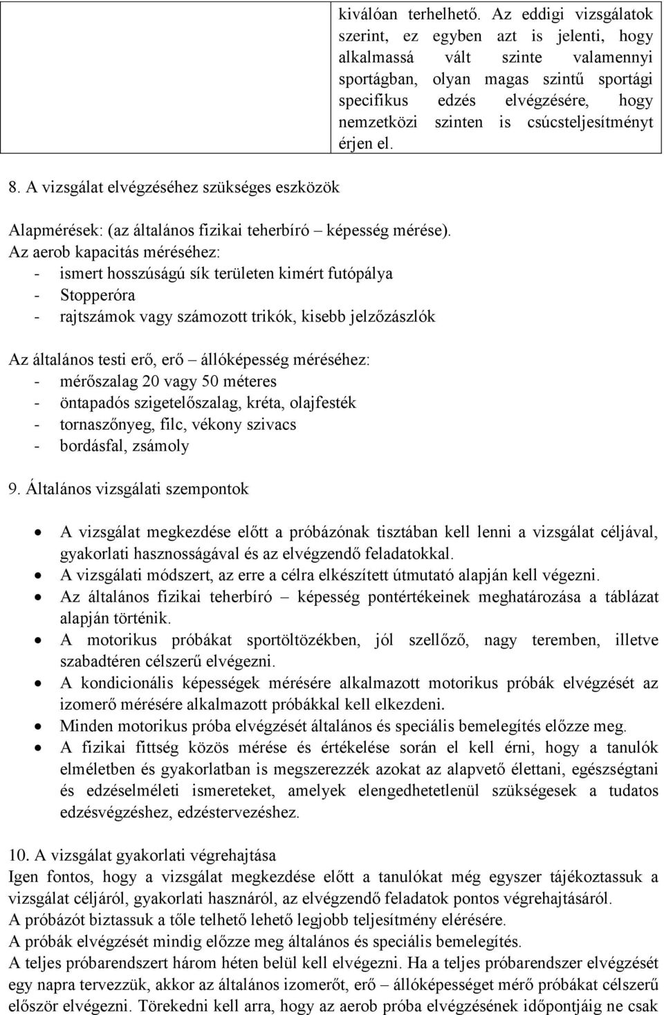 méréséhez: - mérőszalag 20 vagy 50 méteres - öntapadós szigetelőszalag, kréta, olajfesték - tornaszőnyeg, filc, vékony szivacs - bordásfal, zsámoly 9.