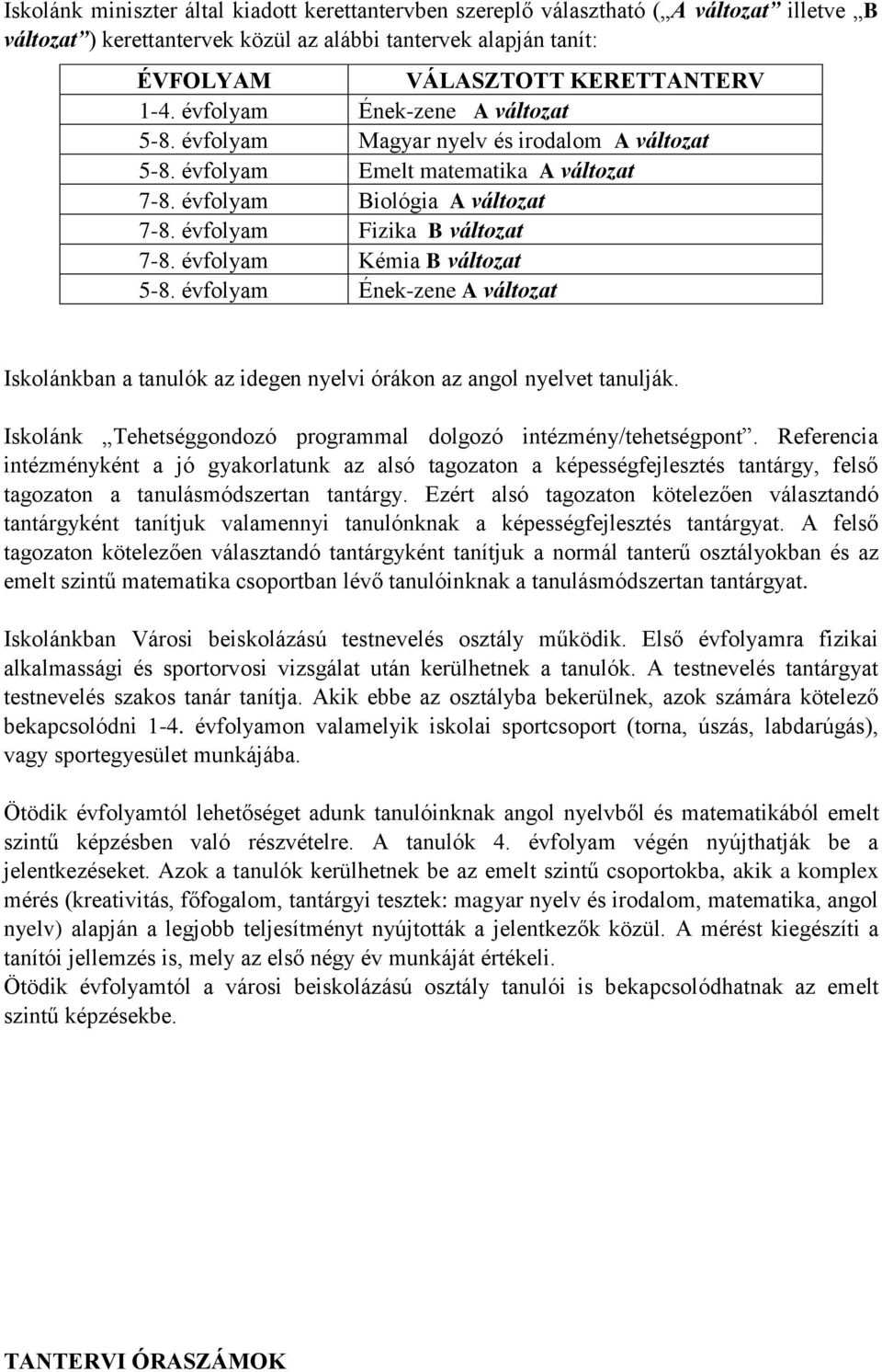 évfolyam Kémia B változat 5-8. évfolyam Ének-zene A változat Iskolánkban a tanulók az idegen nyelvi órákon az angol nyelvet tanulják.