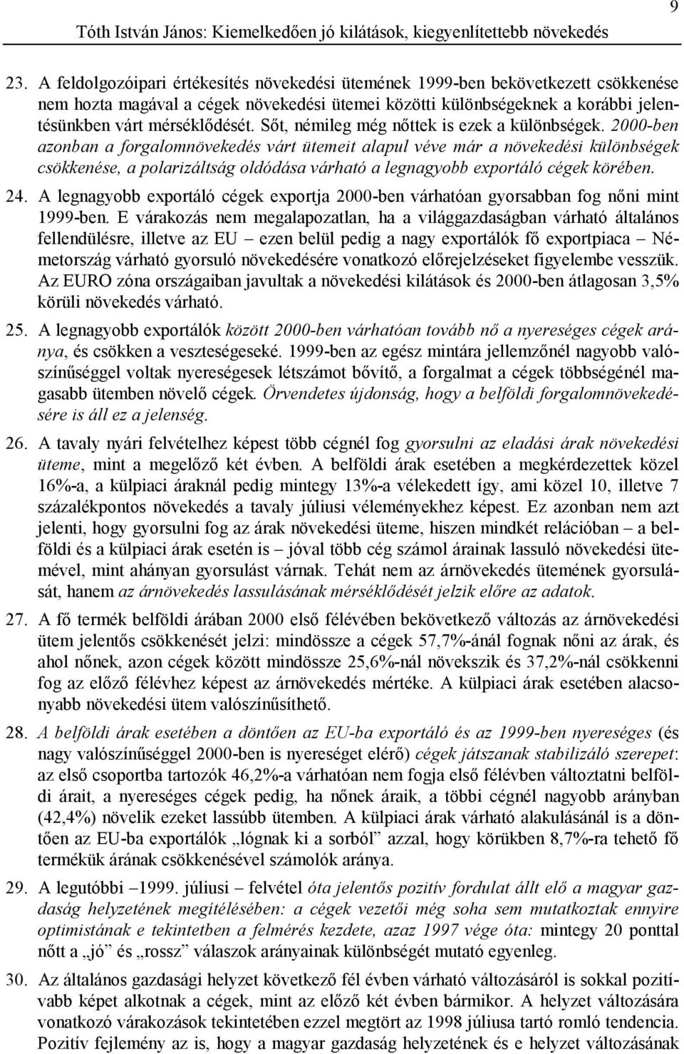 Sőt, némileg még nőttek is ezek a különbségek.