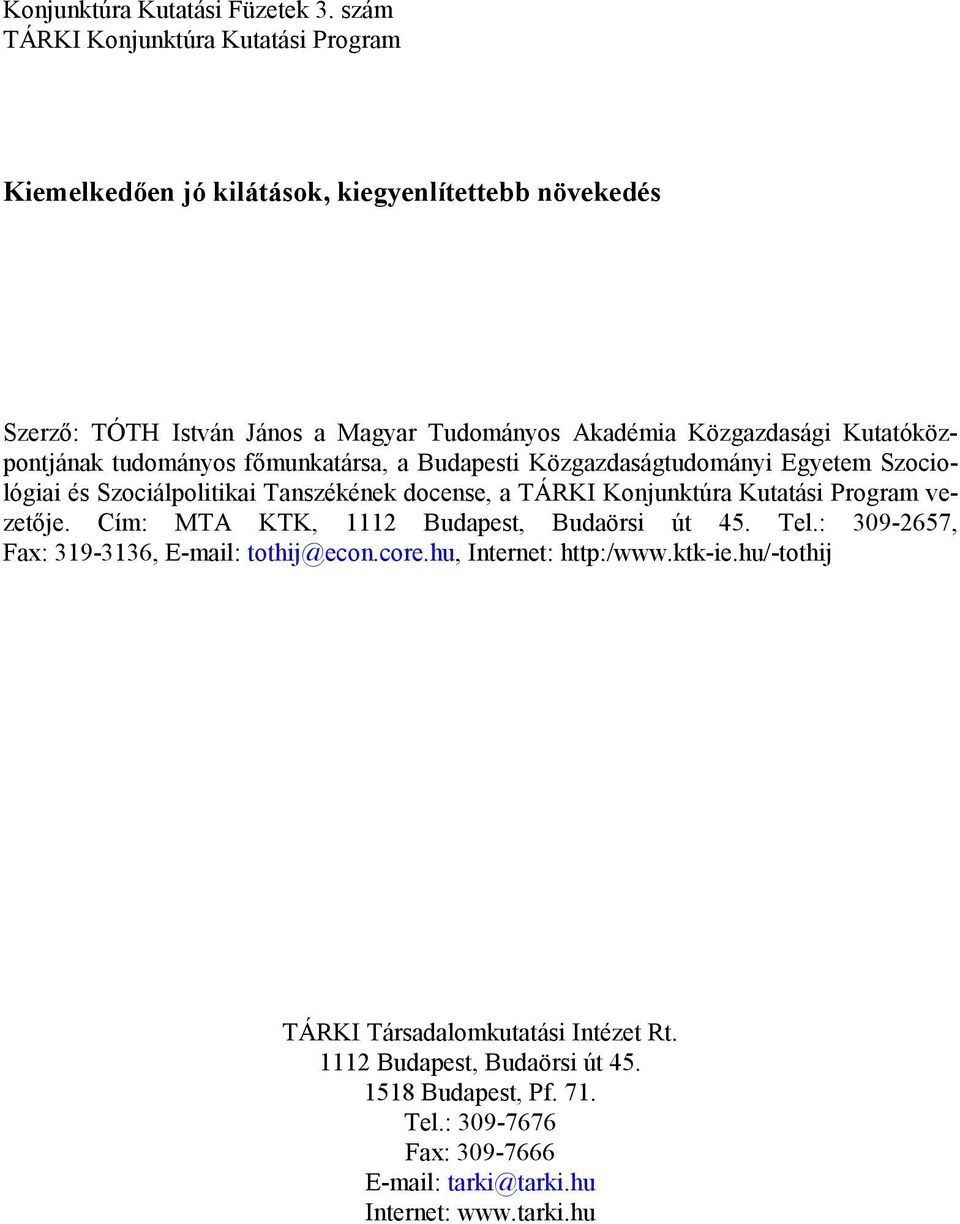 Kutatóközpontjának tudományos főmunkatársa, a Budapesti Közgazdaságtudományi Egyetem Szociológiai és Szociálpolitikai Tanszékének docense, a TÁRKI Konjunktúra Kutatási