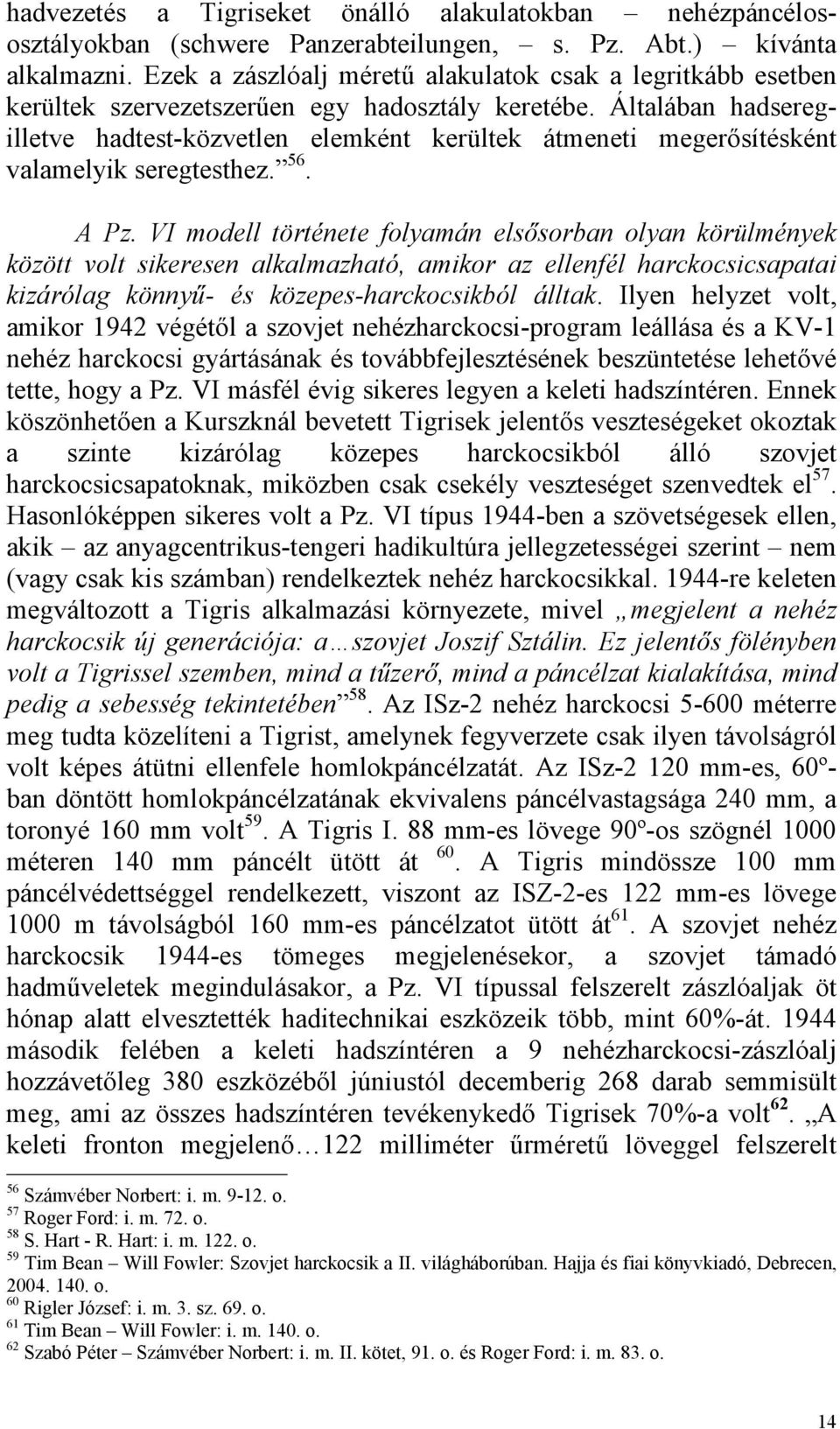 Általában hadseregilletve hadtest-közvetlen elemként kerültek átmeneti megerősítésként valamelyik seregtesthez. 56. A Pz.