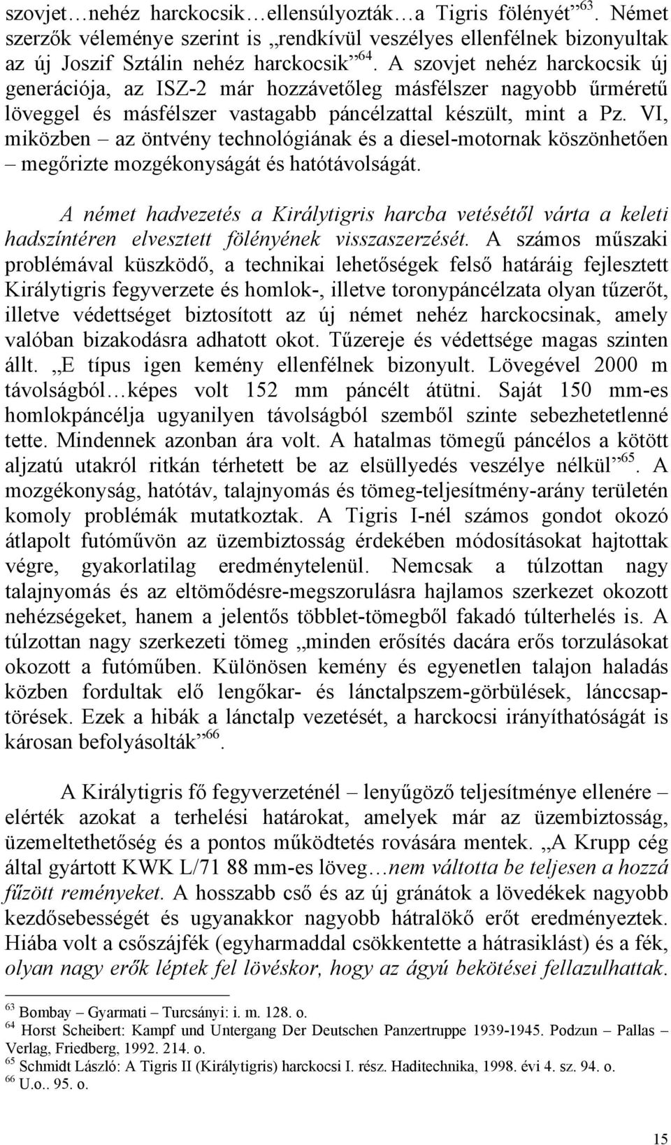 VI, miközben az öntvény technológiának és a diesel-motornak köszönhetően megőrizte mozgékonyságát és hatótávolságát.