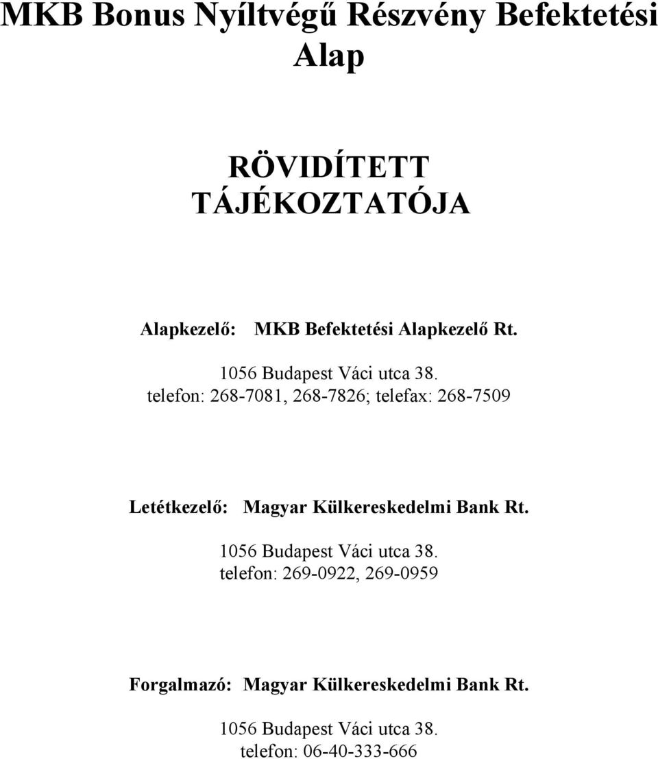 telefon: 268-7081, 268-7826; telefax: 268-7509 Letétkezelő: Magyar Külkereskedelmi Bank Rt.