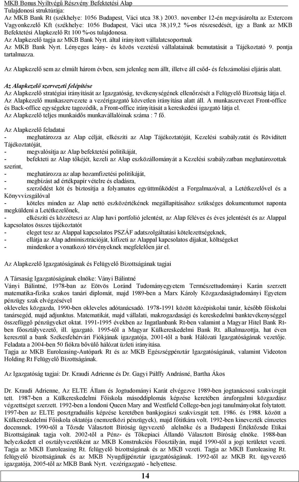 Lényeges leány- és közös vezetésű vállalatainak bemutatását a Tájékoztató 9. pontja tartalmazza.