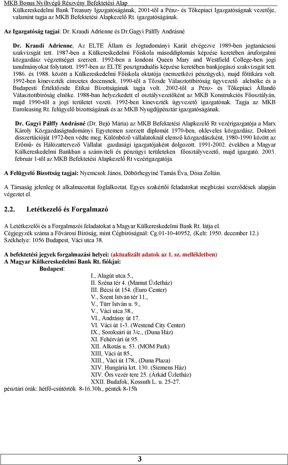1987-ben a Külkereskedelmi Főiskola másoddiplomás képzése keretében áruforgalmi közgazdász végzettséget szerzett. 1992-ben a londoni Queen Mary and Westfield College-ben jogi tanulmányokat folytatott.